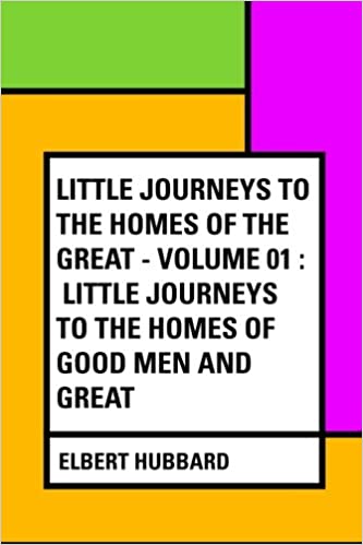 Little Journeys to the Homes of the Great - Volume 01
